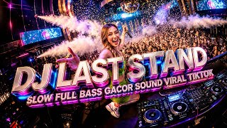 DJ ILHAM - LAST STAND SLOW FULL BASS GACOR SOUND VIRAL TIKTOK TERBARU 2026 YG KALIAN CARI!!