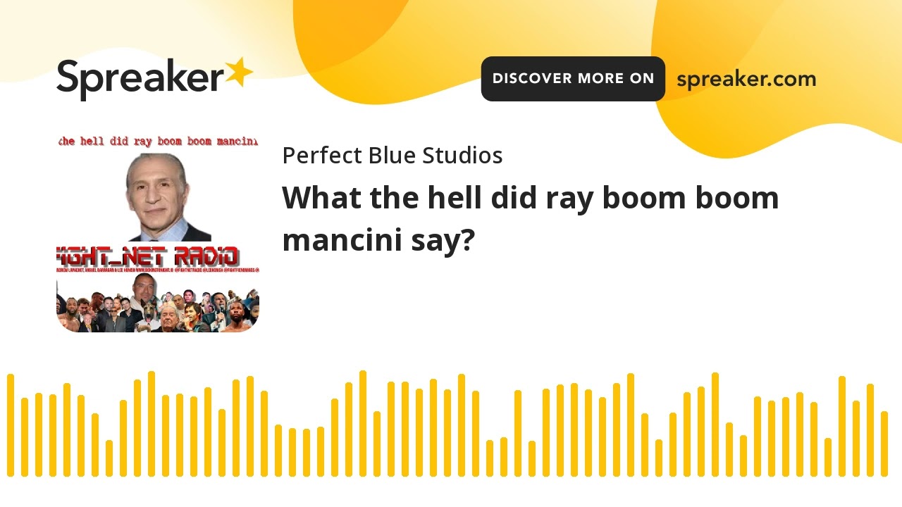 What the hell did ray boom boom mancini say?