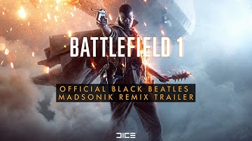 Battlefield 1 Official Black Beatles (Madsonik Remix) Trailer