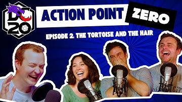 DC20 | Action Point Zero | Ep2: The Tortoise and The Hair