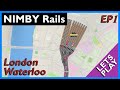 London Waterloo | NIMBY Rails | Ep1. Fixing the Mess