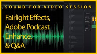 Sound for Video Session — Fairlight FX, Adobe Podcast Enhance, &amp; Q&amp;A