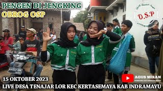 PENGEN DI JENGKING OBROG OSP LIVE DESA TENAJAR LOR KEC KERTASEMAYA KAB INDRAMAYU 15 OKTOBER 2023