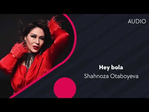 Shahnoza Otaboyeva — Hey bola | Шахноза Отабоева — Хей бола (AUDIO)