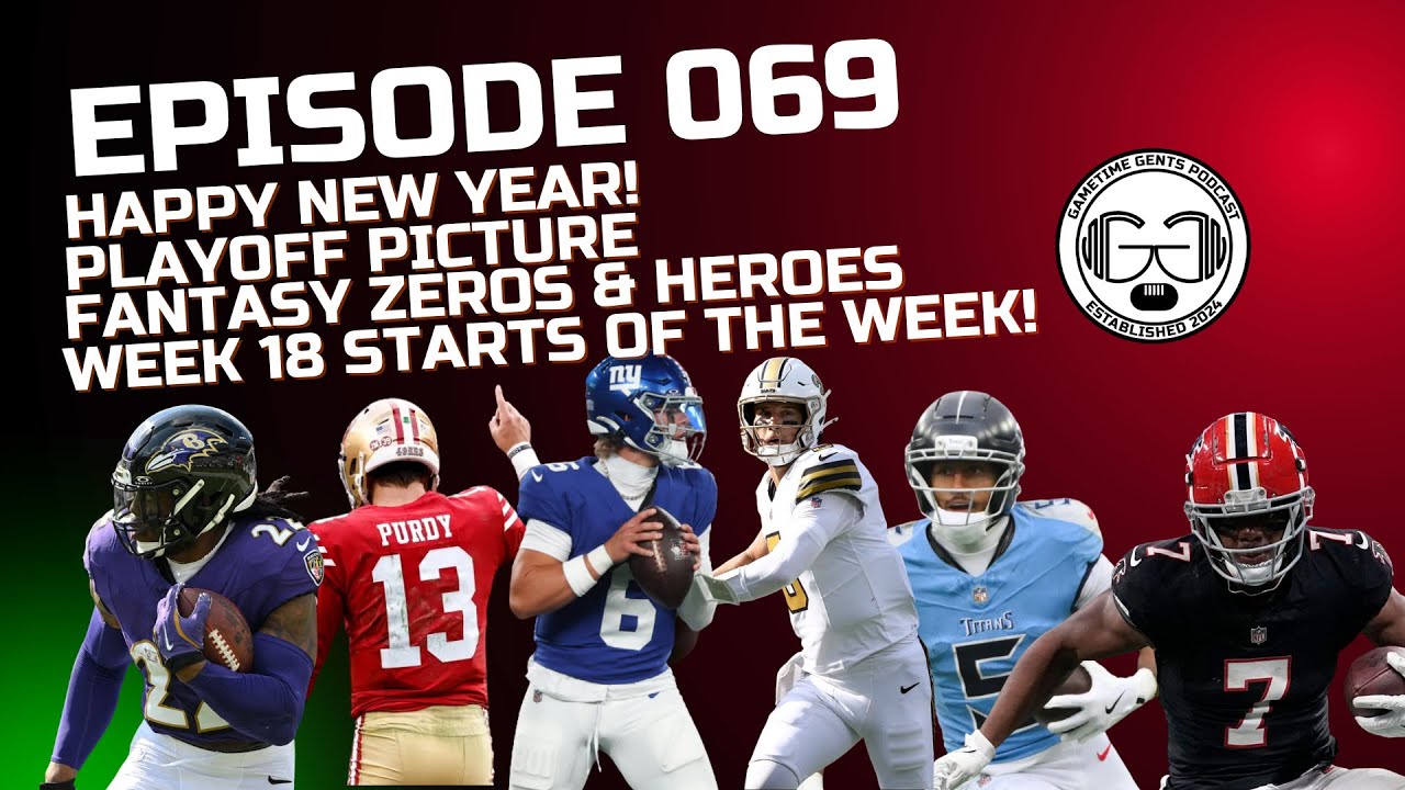 Episode 069 - Happy New Year!  Playoff Picture, Fantasy Zeros and Heroes, Week 18 Starts of the Week