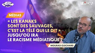 « LES KANAKS SONT DES SAUVAGES, C’EST LA TÉLÉ QUI LE DIT » : JUSQU’OÙ IRA LE RACISME MÉDIATIQUE ?