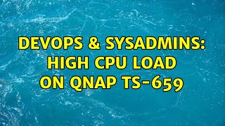 DevOps & SysAdmins: High CPU load on QNAP TS-659