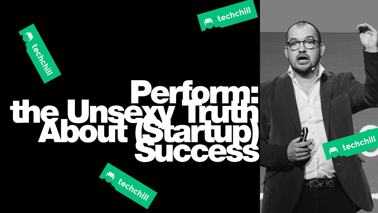 TechChill 2020: Perform - The Unsexy Truth of Startup Success by Cristobal Alonso, Startup Wise Guys