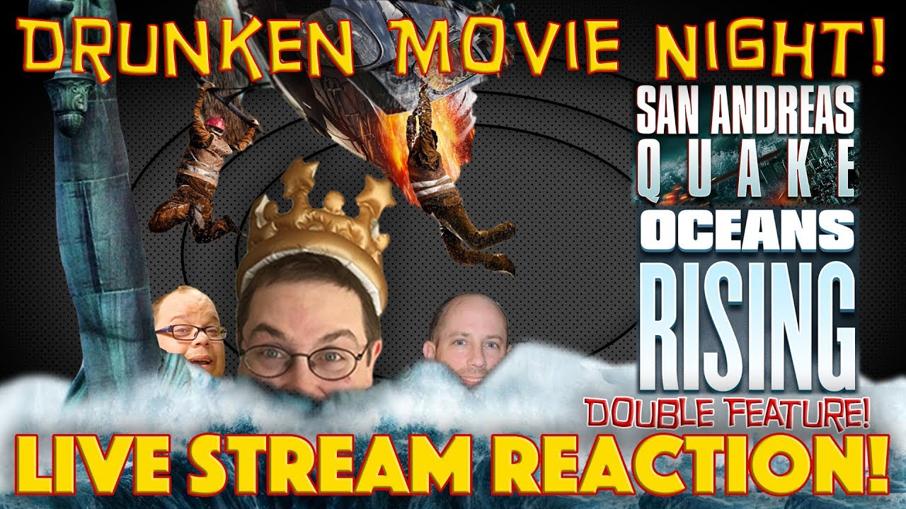 DRUNKEN MOVIE NIGHT! San Andreas Quake & Oceans Rising - LIVE STREAM REACTION!