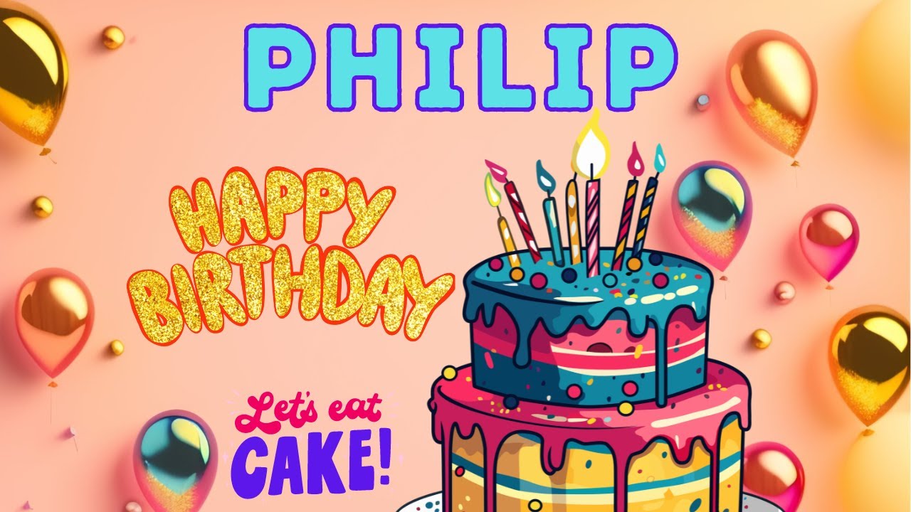 Happy Birthday Philip, Birthday of Philip, Best Birthday Wishes, hbd