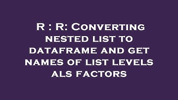 R : R: Converting nested list to dataframe and get names of list levels als factors