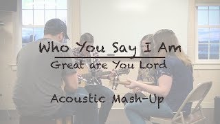 Video thumbnail of "Who You Say I Am/Great Are You Lord // Acoustic Mash-up"