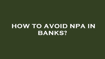 How to avoid npa in banks?