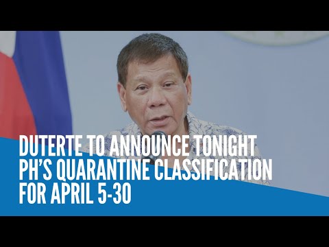 Duterte to announce tonight PH’s quarantine classification for April 5-30
