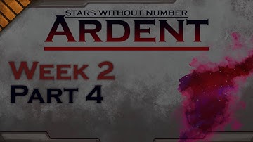 Stars Without Number : Ardent - Week 2 Part 4