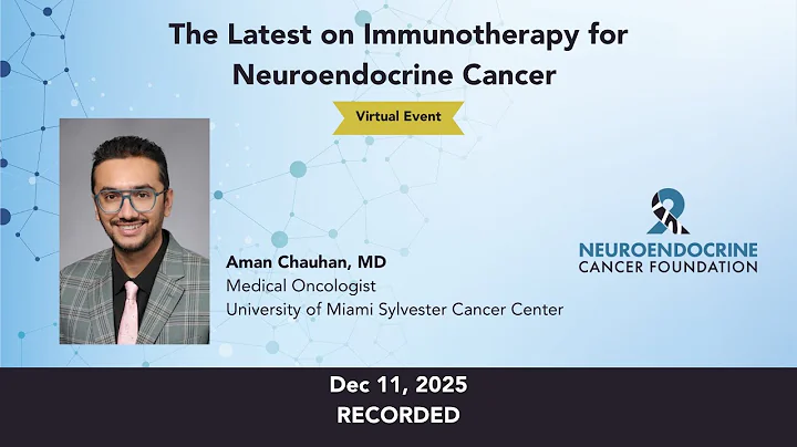 The Latest on Immunotherapy for Neuroendocrine Cancer • 2025 NCF Event • Dec 11, 2025