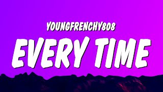 Youngfrenchy808 - Every Time Lyrics