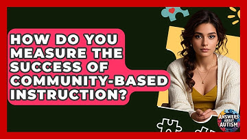 How Do You Measure The Success Of Community-Based Instruction? - Answers About Autism