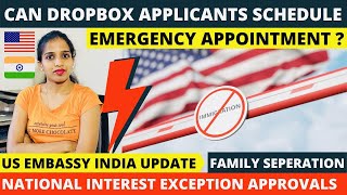 Emergency Appointment for Dropbox Applicants | US Consulate Update | National Interest Exception