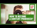 How to become a content producer