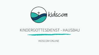 Kindergottesdienst - Kidscom Online - Hausbau