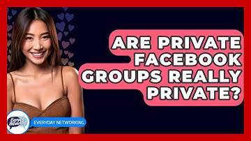 Are Private Facebook Groups Really Private? - Everyday-Networking