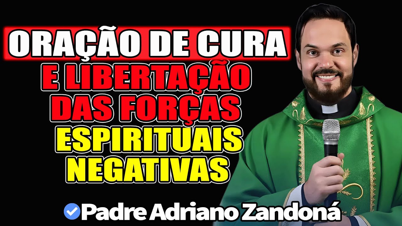 Oração De Cura E Libertação Das Forças Espirituais Negativas - Padre Adriano Zandoná 2026