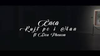 Enca ft. Don Phenom - Kujt Pi Han (Coming Soon)