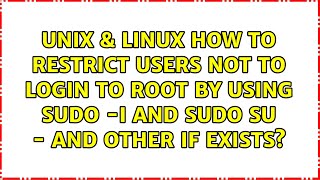 How to restrict users not to login to root by using sudo -i and sudo su - and other if exists?