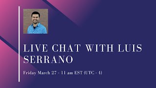 Live chat with Luis Serrano!