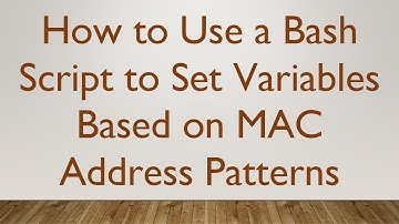 How to Use a Bash Script to Set Variables Based on MAC Address Patterns