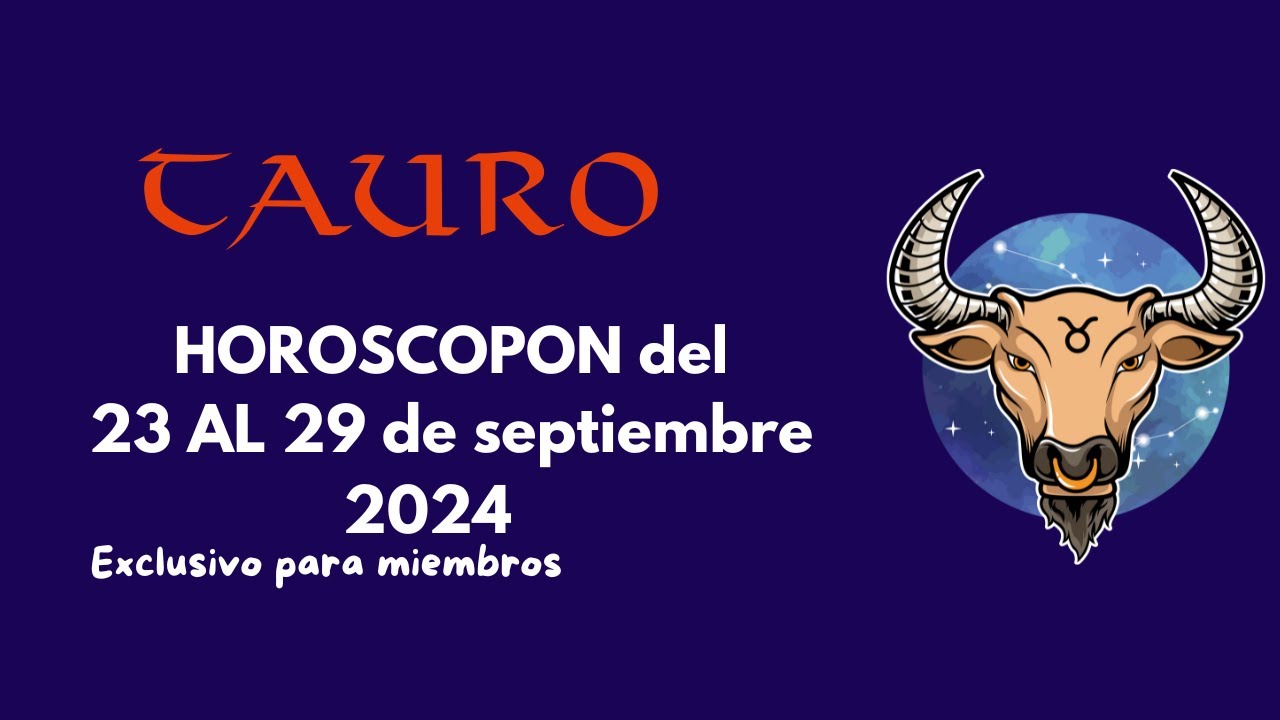 TAURO HOROSCOPON DEL 23 al 29 DE SEPTIEMBRE 2024 - YouTube