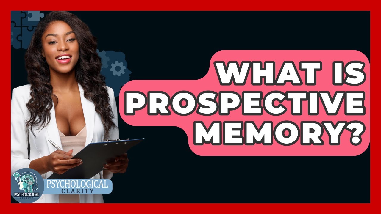 What Is Prospective Memory? - Psychological Clarity