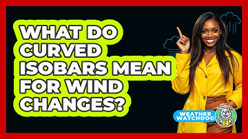 What Do Curved Isobars Mean For Wind Changes? - Weather Watchdog