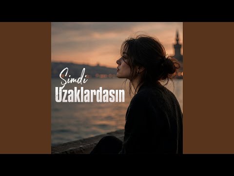 Şimdi Uzaklardasın