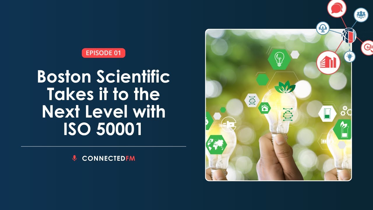 Boston Scientific Takes it to the Next Level with ISO 50001 | Connected FM Podcast
