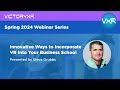 Victoryxr webinar series steve grubbs  innovative ways to incorporate vr into your business school