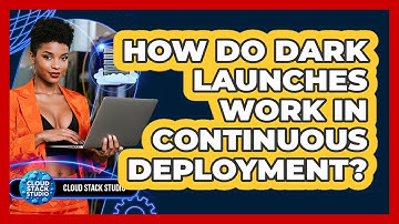 How Do Dark Launches Work In Continuous Deployment? - Cloud Stack Studio