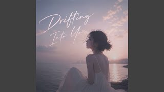 Drifting into You sIow