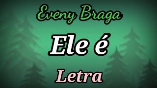 Ele É (LETRA) Eveny Braga chords