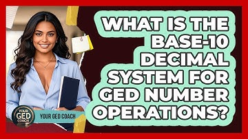 What Is The Base-10 Decimal System For GED Number Operations? - Your GED Coach