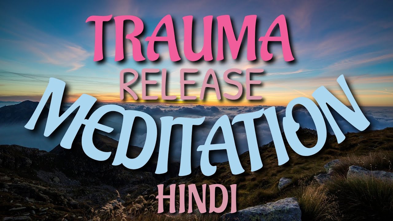 TRAUMA RELEASE HEALING GUIDED MEDITATION HINDI - YouTube