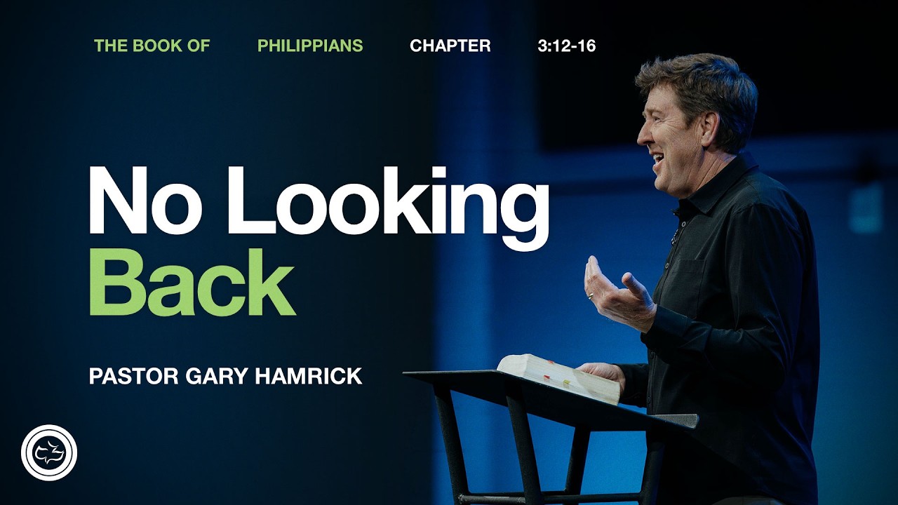 No Looking Back  |  Philippians 3:12–16  |  Gary Hamrick