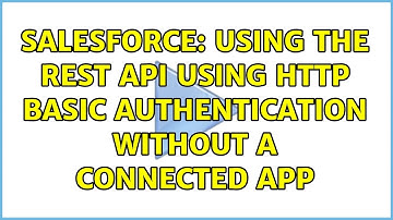 Salesforce: Using the Rest API using HTTP basic authentication without a connected app