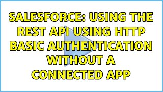 Salesforce: Using the Rest API using HTTP basic authentication without a connected app