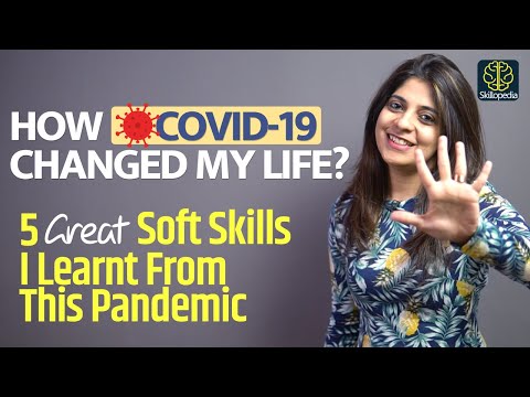 How Covid-19 Changed My Life? 5 Soft Skills & Life-Changing Lessons I Learned From This Pandemic