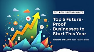 "Top 5 Future-Proof Businesses to Start This Year"