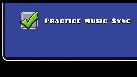 GD 2.2! How to get PRACTICE MUSIC SYNC!