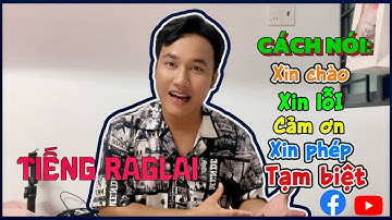 TIẾNG RAGLAI - CÁCH CHÀO HỎI TRONG GIAO TIẾP