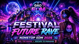 🏝️ ĐẢO EDM 2026 | FESTIVAL FUTURE RAVE - Quẩy Xuyên Đêm Cùng Waves Thiên Đường 🔥